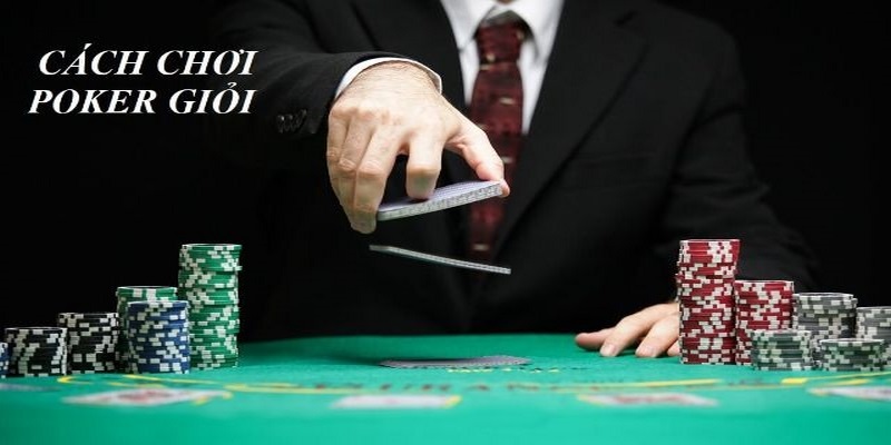 Cách chơi bài Poker Việt Nam thắng lớn từ cao thủ