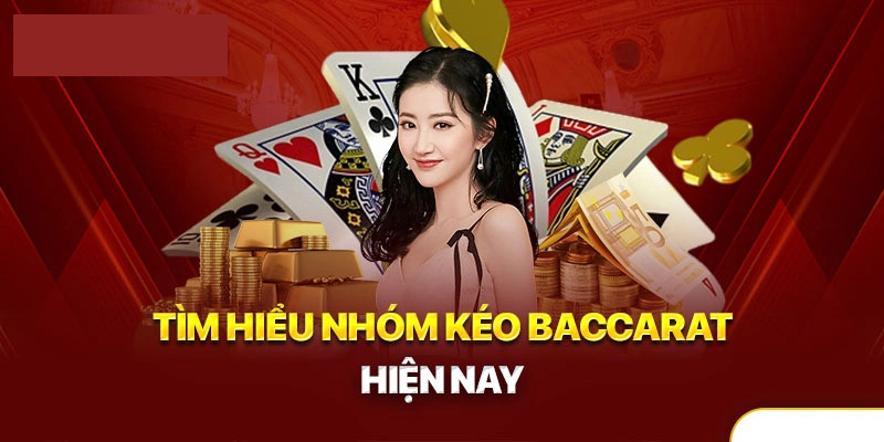 Thông tin bao quát về nhóm kéo Baccarat