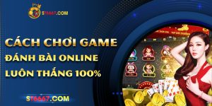 Cách Chơi Game Đánh Bài Online Luôn Thắng 100%