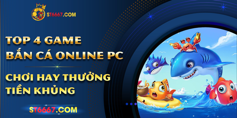 Top 4 game bắn cá online PC