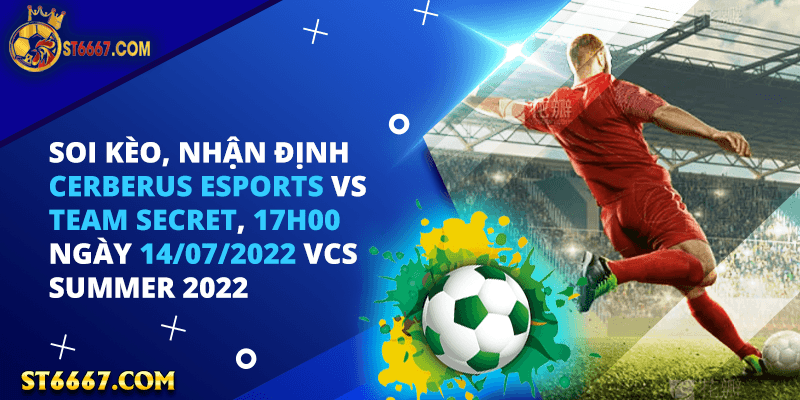 soi-keo-nhan-dinh-Cerberus-Esports-vs-Team Secret-17h00-ngày-14_07-2022-VCS Summer-2022