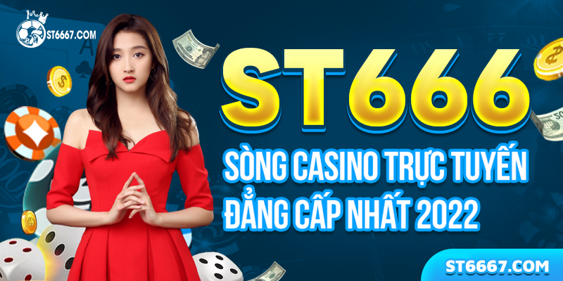 ST666 - Sòng Casino Trực Tuyến Đẳng Cấp Nhất Châu Á 2022