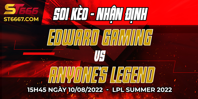 ST666_Soi Kèo EDward Gaming Vs Anyone's Legend 10/08/2022