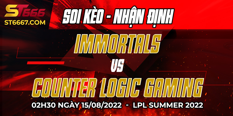 ST666_Soi Kèo Immortals Vs Counter Logic Gaming 15/08/2022