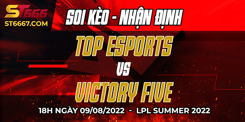 ST666_Soi Kèo Top Esports Vs Victory Five 18h 09/08/2022