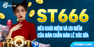 ST666 Bán Chẵn Bán Lẻ Xóc Đĩa Và Những Ưu Điểm Khi Chơi