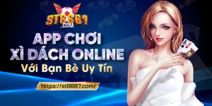 ST666_App Chơi Xì Dách Online Với Bạn Bè Uy Tín