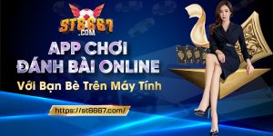 ST666_App Đánh Bài Online Với Bạn Bè Trên Máy Tính