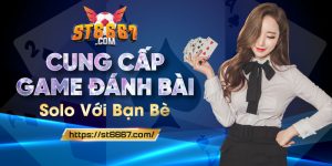 ST666_Cung Cấp Game Đánh Bài Solo Với Bạn Bè