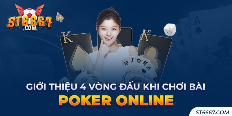 4 Vòng Đấu Chơi Bài Poker Online