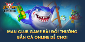Man Club Game Bài Đổi Thưởng Bắn Cá Online Dễ Chơi
