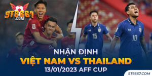 Nhận Định Việt Nam vs Thailand 13/01/2023 AFF Cup