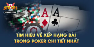 Tìm Hiểu Về Xếp Hạng Bài Trong Poker Chi Tiết Nhất